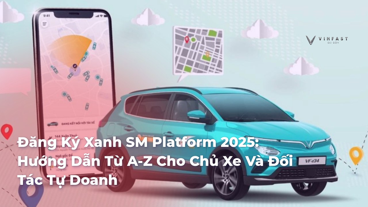 Đăng Ký Xanh SM Platform 2025: Hướng Dẫn Từ A-Z Cho Chủ Xe